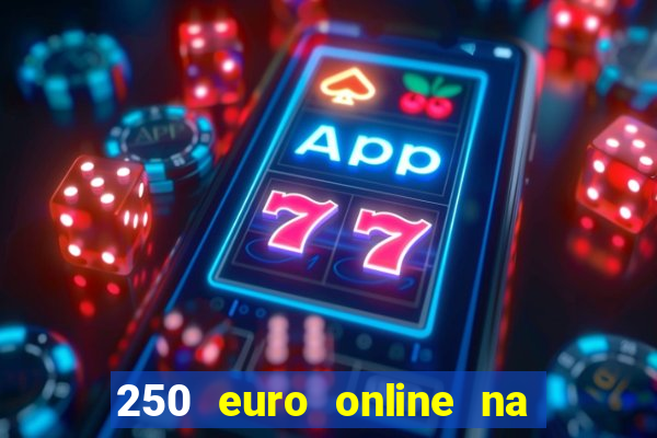 250 euro online na mga casino