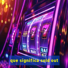 que significa sold out