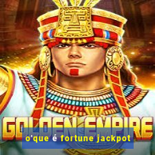 o'que é fortune jackpot