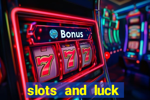 slots and luck casino login