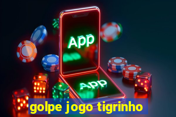 golpe jogo tigrinho