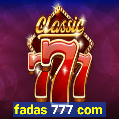 fadas 777 com