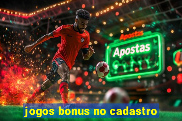 jogos bonus no cadastro