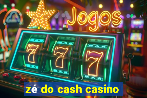 zé do cash casino