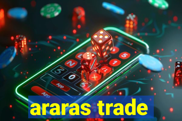 araras trade