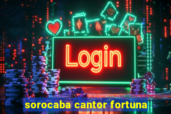 sorocaba cantor fortuna