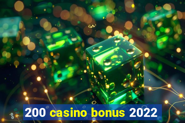 200 casino bonus 2022