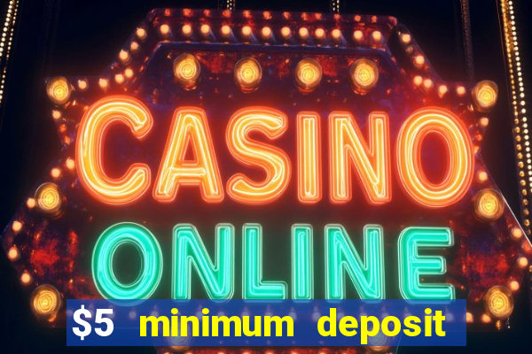 $5 minimum deposit casino ontario