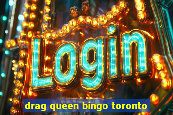 drag queen bingo toronto