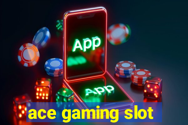 ace gaming slot