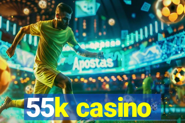 55k casino