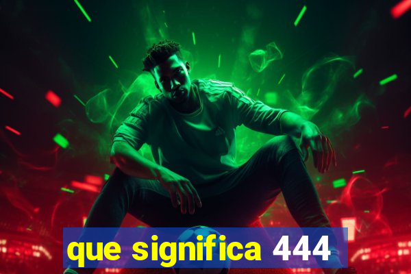 que significa 444