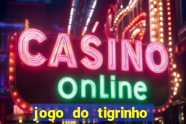 jogo do tigrinho aposta minima