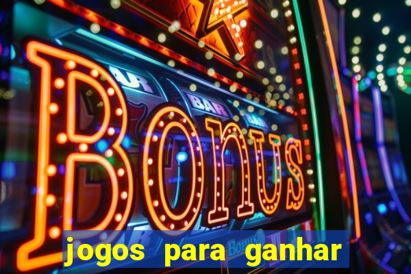 jogos para ganhar dinheiro slots