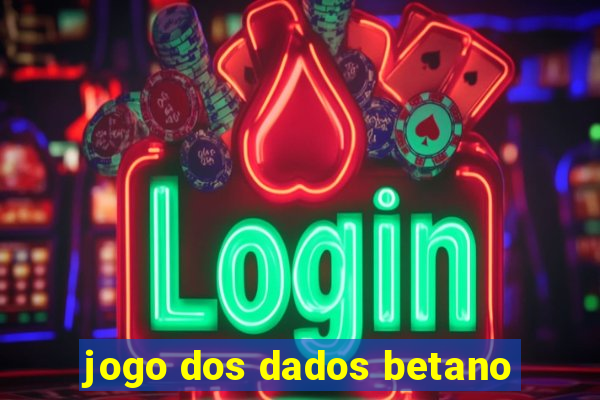 jogo dos dados betano