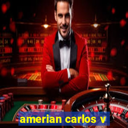 amerian carlos v