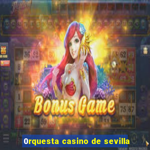 0rquesta casino de sevilla