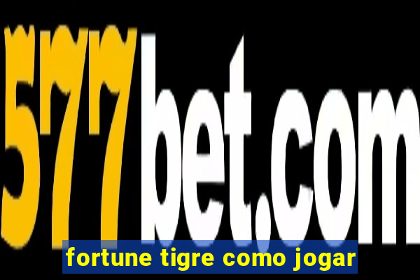 fortune tigre como jogar