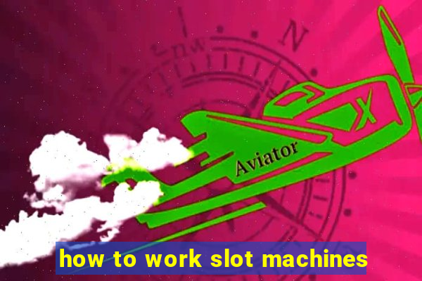 how to work slot machines