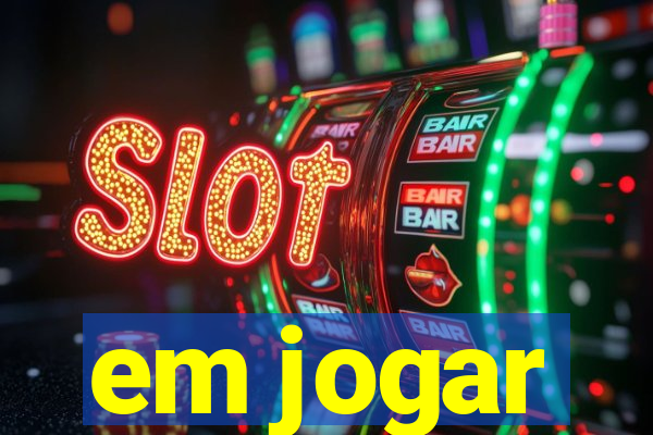 em jogar