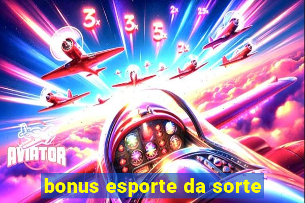 bonus esporte da sorte