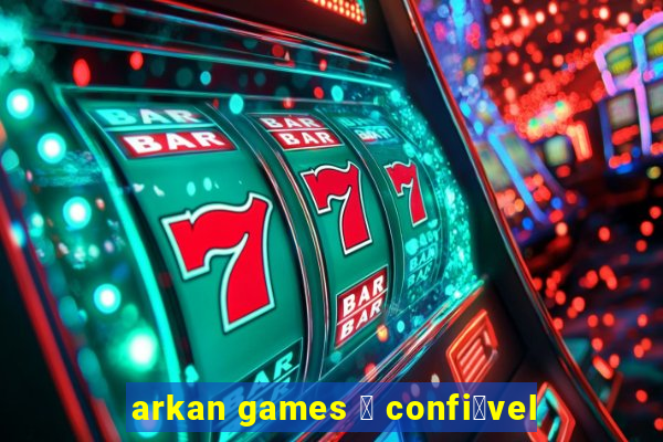 arkan games 茅 confi谩vel