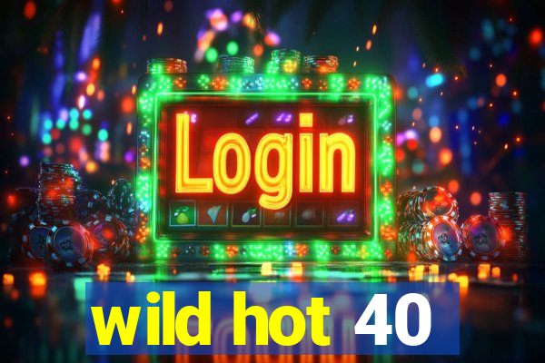 wild hot 40