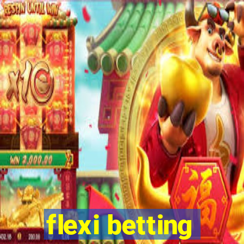 flexi betting