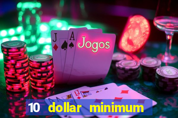 10 dollar minimum deposit casino