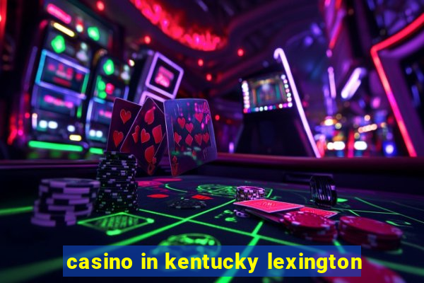 casino in kentucky lexington