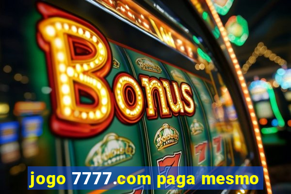 jogo 7777.com paga mesmo