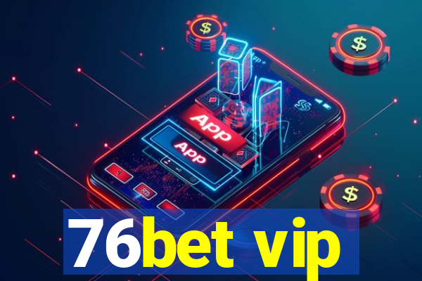 76bet vip