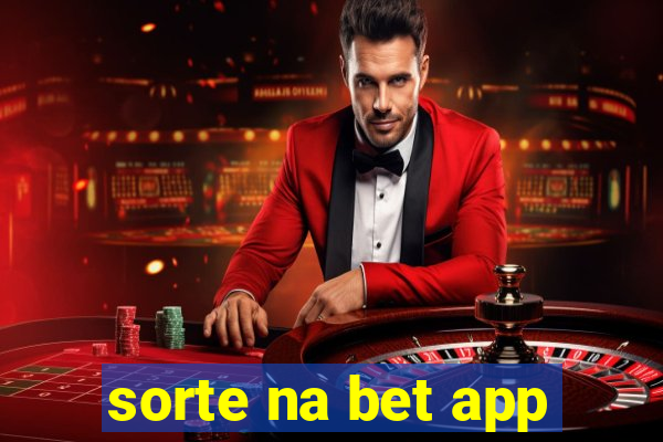 sorte na bet app