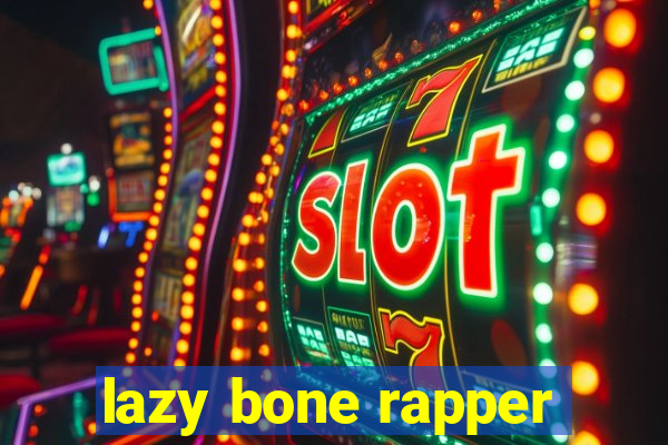 lazy bone rapper