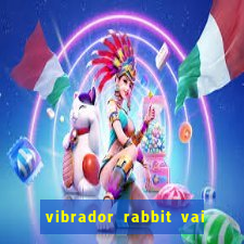 vibrador rabbit vai e vem