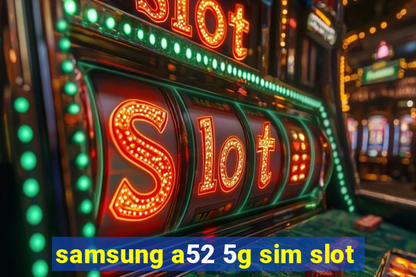 samsung a52 5g sim slot