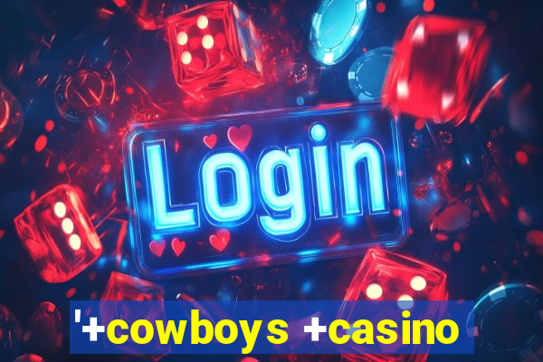 '+cowboys +casino