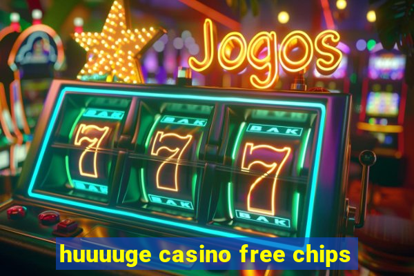 huuuuge casino free chips