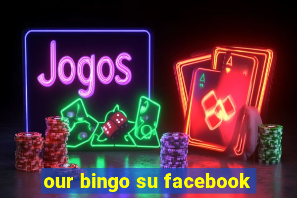 our bingo su facebook