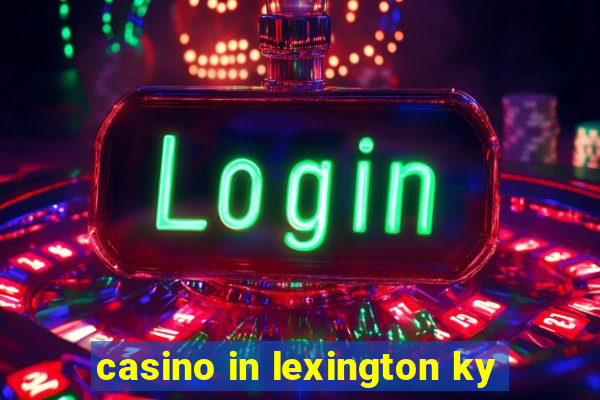 casino in lexington ky