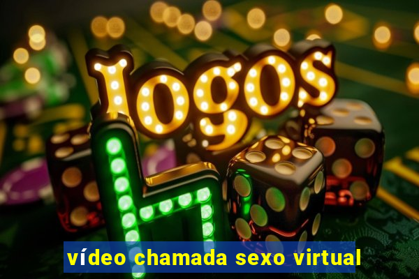 vídeo chamada sexo virtual