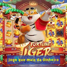 jogo que mais da dinheiro