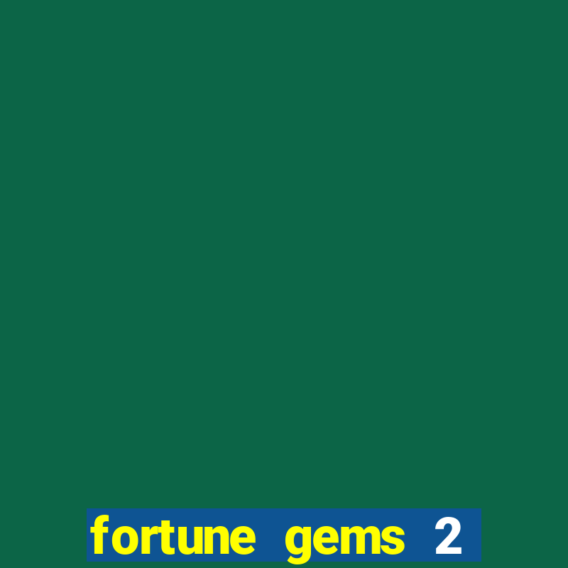 fortune gems 2 slot-tada jogos