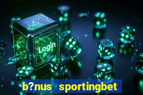 b?nus sportingbet como funciona