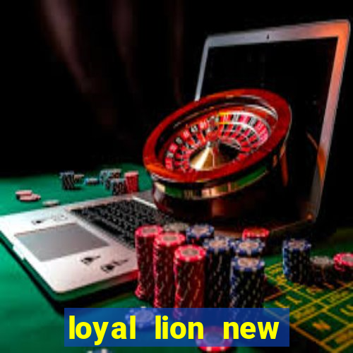 loyal lion new slot release