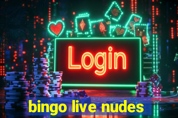 bingo live nudes