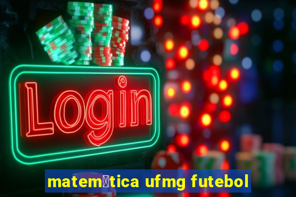 matem谩tica ufmg futebol