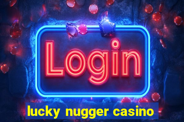 lucky nugger casino