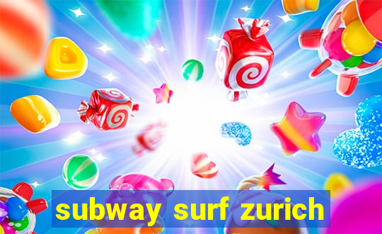 subway surf zurich