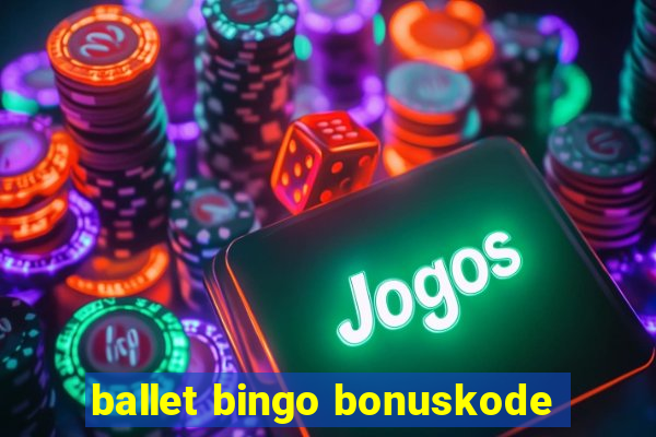 ballet bingo bonuskode